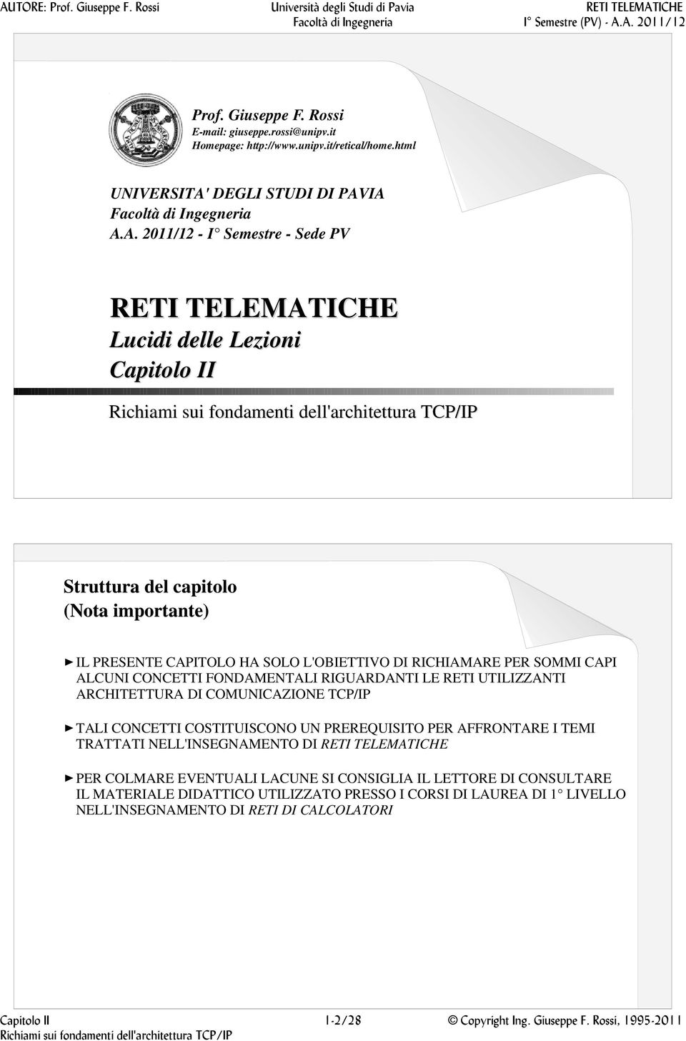 IA Facoltà di Ingegneria A.A. 2011/12 - I Semestre - Sede PV RETI TELEMATICHE Lucidi delle Lezioni Capitolo II Struttura del capitolo (Nota importante) IL PRESENTE CAPITOLO HA SOLO L'OBIETTIVO DI