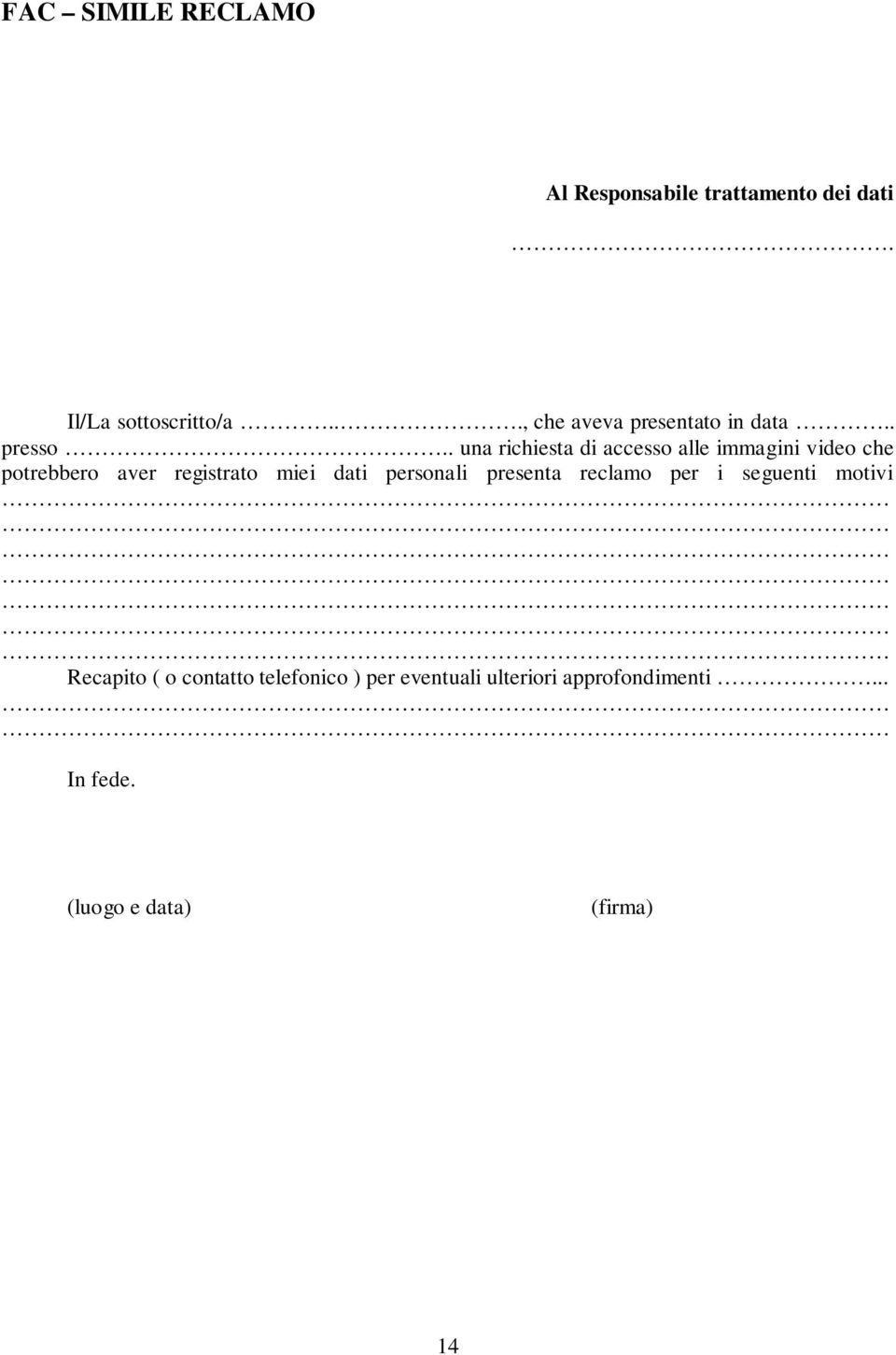 . una richiesta di accesso alle immagini video che potrebbero aver registrato miei dati