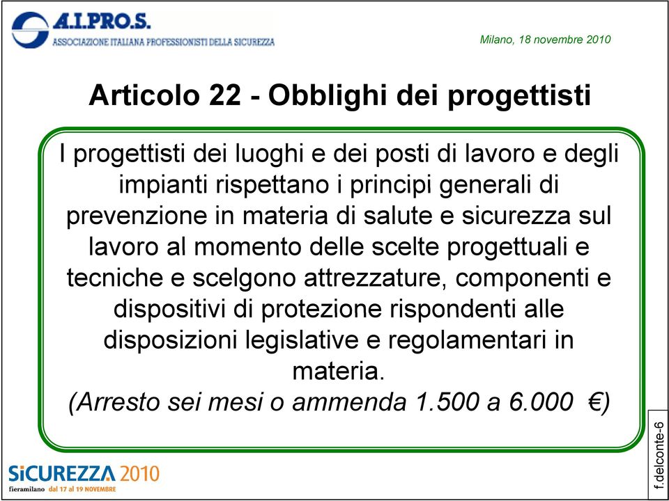 scelte progettuali e tecniche e scelgono attrezzature, componenti e dispositivi di protezione rispondenti