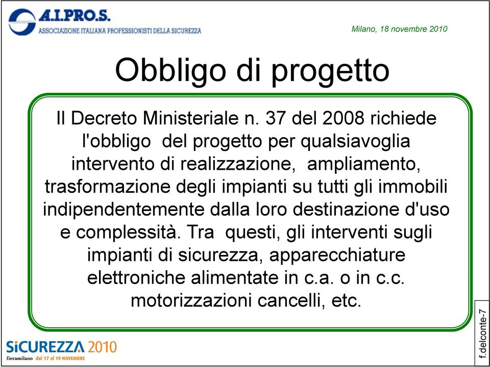 trasformazione degli impianti su tutti gli immobili indipendentemente dalla loro destinazione d'uso e