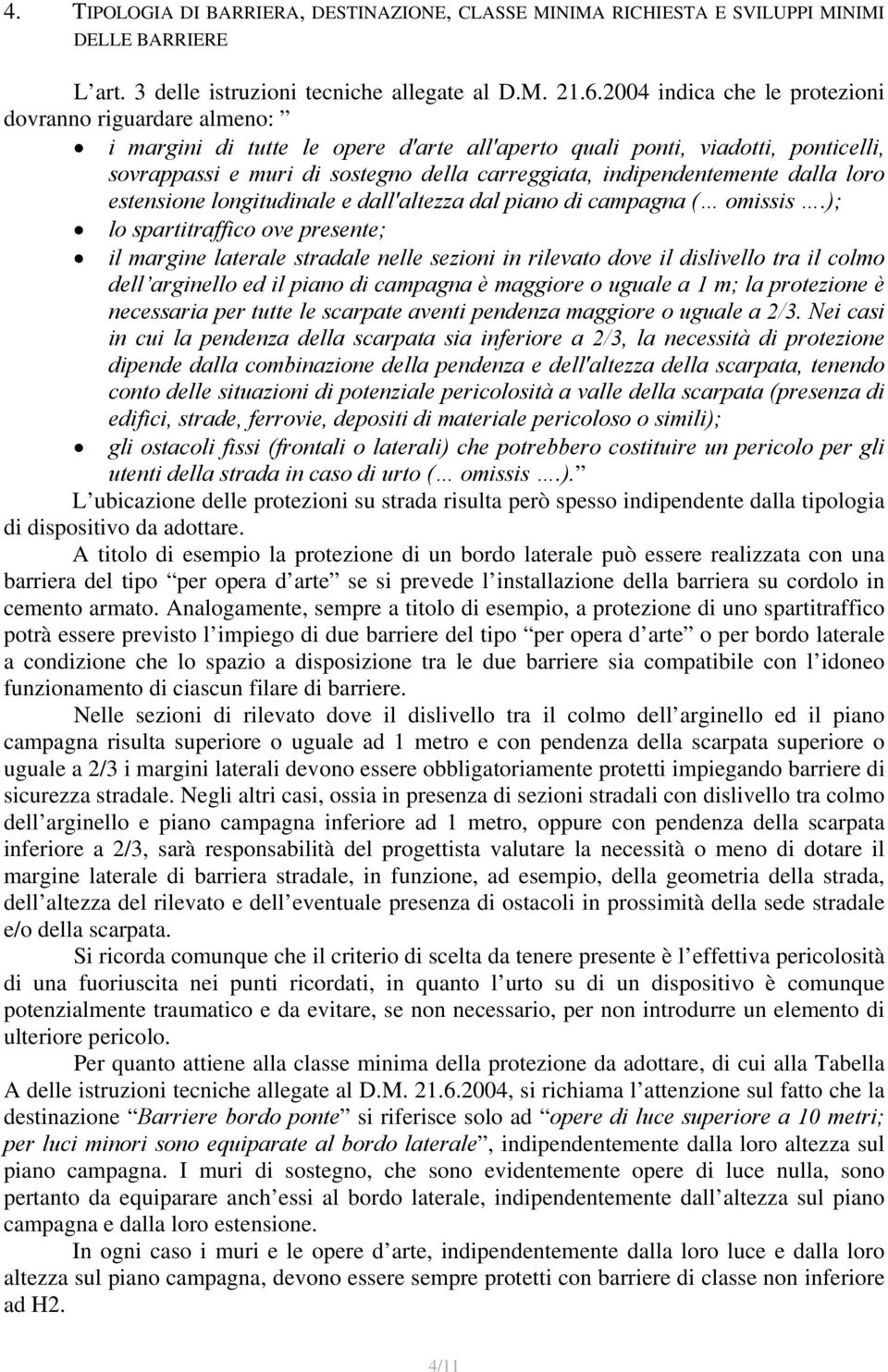 indipendentemente dalla loro estensione longitudinale e dall'altezza dal piano di campagna ( omissis.