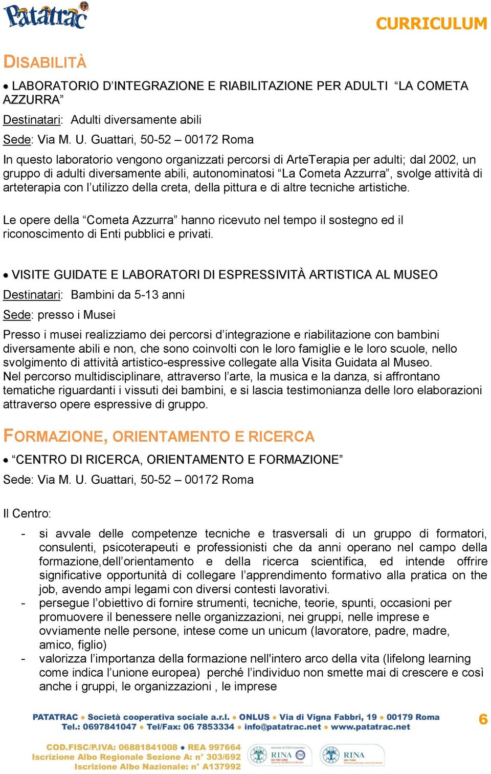 attività di arteterapia con l utilizzo della creta, della pittura e di altre tecniche artistiche.