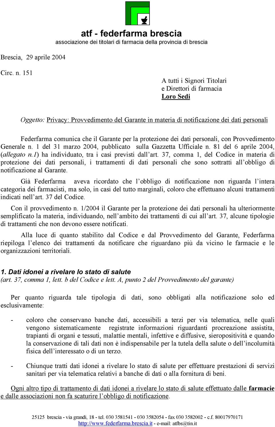 protezione dei dati personali, con Provvedimento Generale n. 1 del 31 marzo 2004, pubblicato sulla Gazzetta Ufficiale n. 81 del 6 aprile 2004, (allegato n.