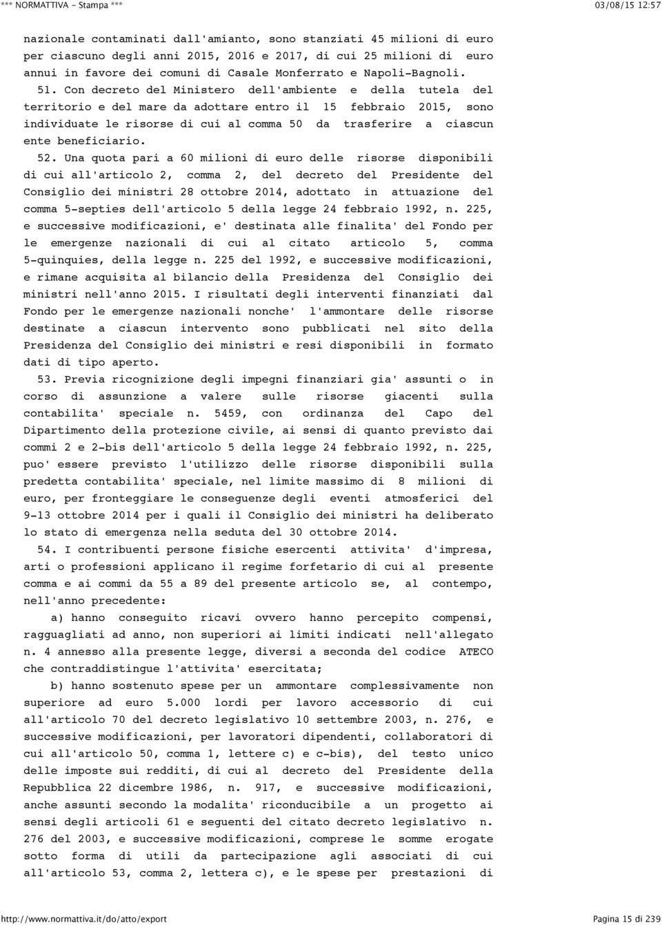 Con decreto del Ministero dell'ambiente e della tutela del territorio e del mare da adottare entro il 15 febbraio 2015, sono individuate le risorse di cui al comma 50 da trasferire a ciascun ente