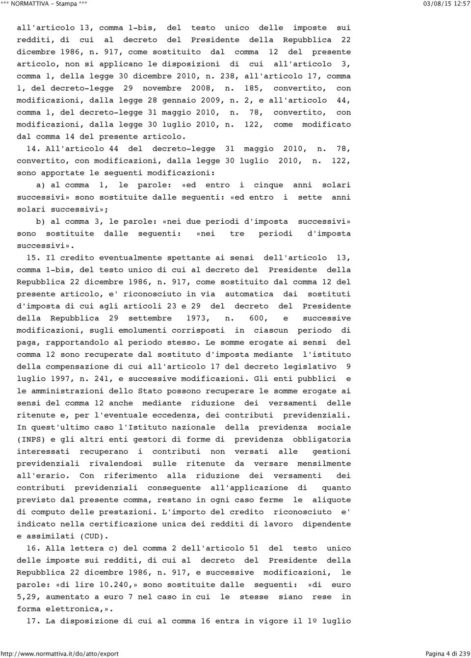 238, all'articolo 17, comma 1, del decreto-legge 29 novembre 2008, n. 185, convertito, con modificazioni, dalla legge 28 gennaio 2009, n.