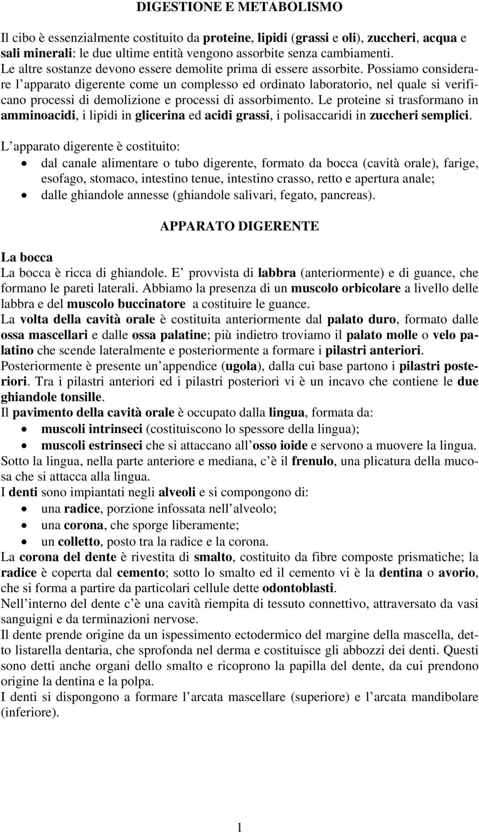 Possiamo considerare l apparato digerente come un complesso ed ordinato laboratorio, nel quale si verificano processi di demolizione e processi di assorbimento.