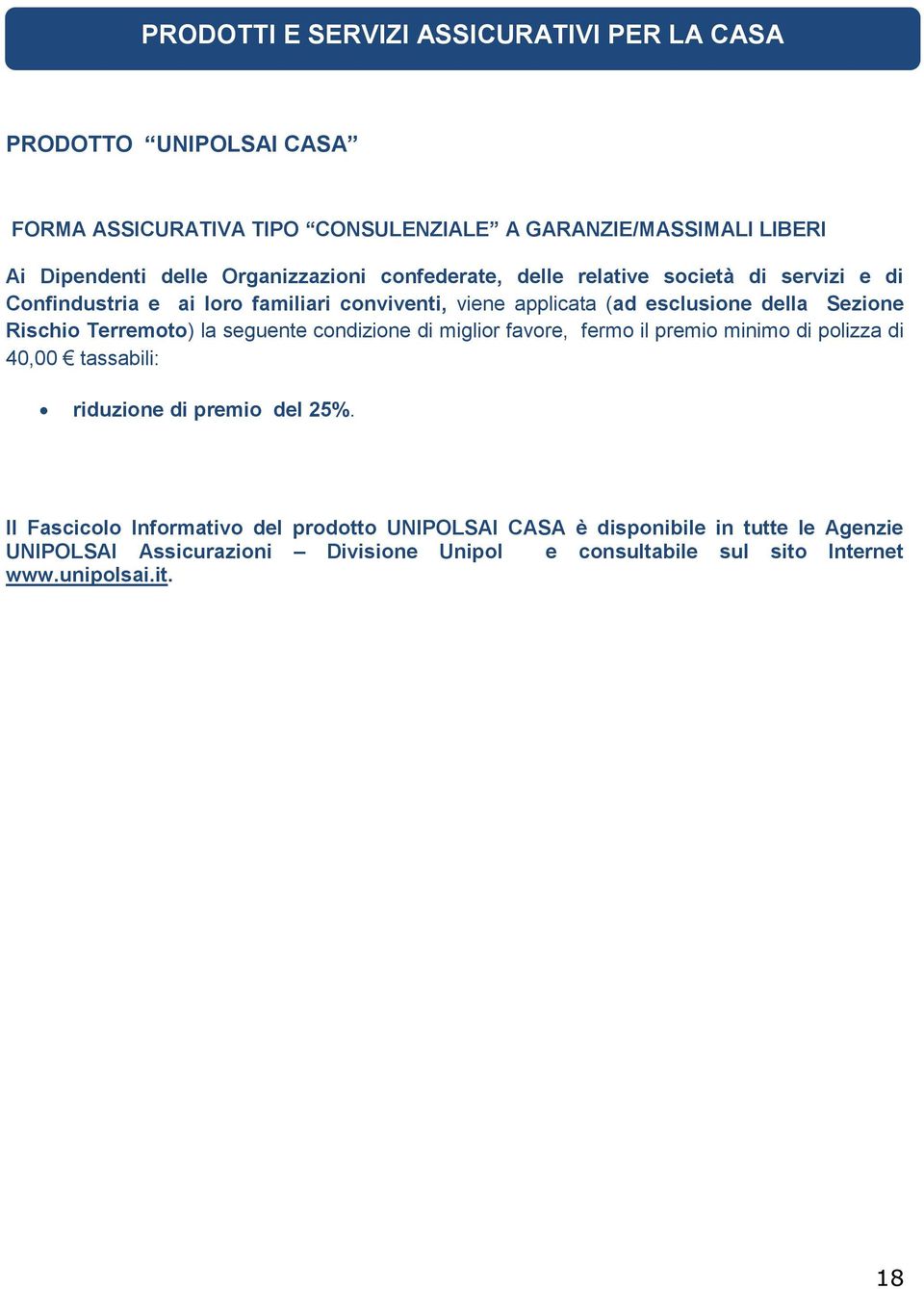 Terremoto) la seguente condizione di miglior favore, fermo il premio minimo di polizza di 40,00 tassabili: Il Fascicolo