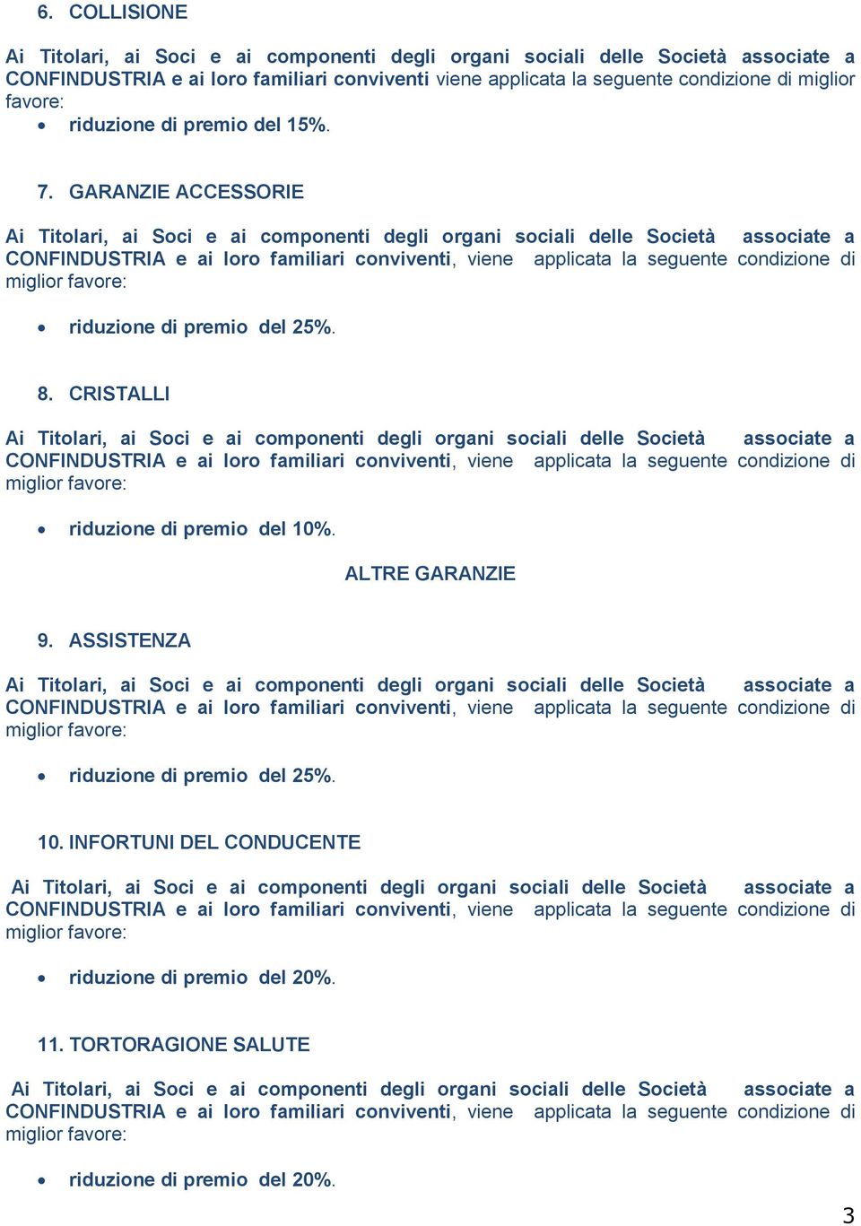 CRISTALLI CONFINDUSTRIA e ai loro familiari conviventi, viene applicata la seguente condizione di miglior riduzione di premio del 10%. ALTRE GARANZIE 9.