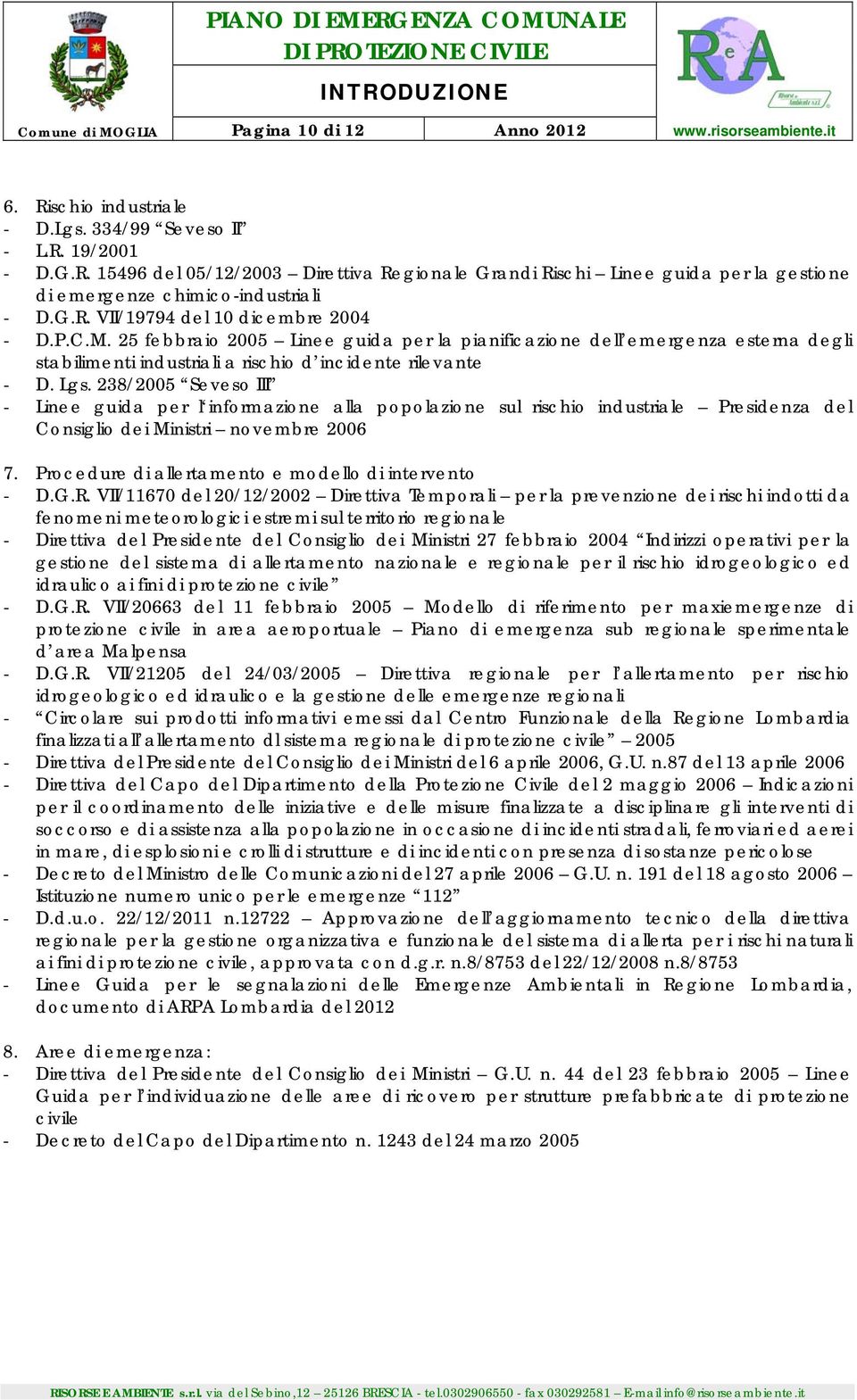 238/2005 Seveso III - Linee guida per l informazione alla popolazione sul rischio industriale Presidenza del Consiglio dei Ministri novembre 2006 7.