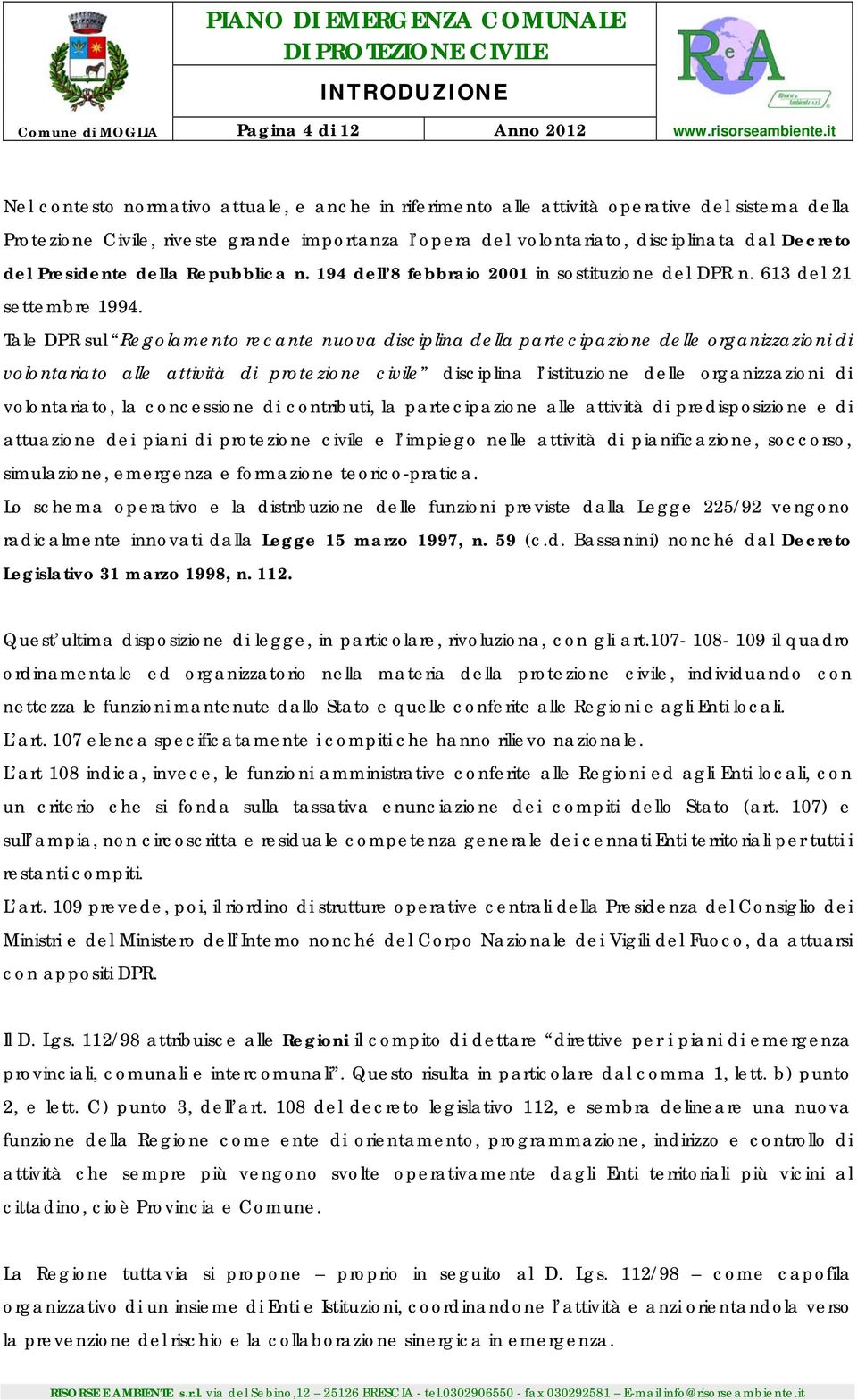 Presidente della Repubblica n. 194 dell 8 febbraio 2001 in sostituzione del DPR n. 613 del 21 settembre 1994.