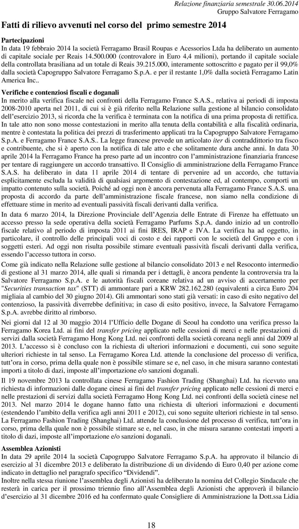 000 (controvalore in Euro 4,4 milioni), portando il capitale sociale della controllata brasiliana ad un totale di Reais 39.215.