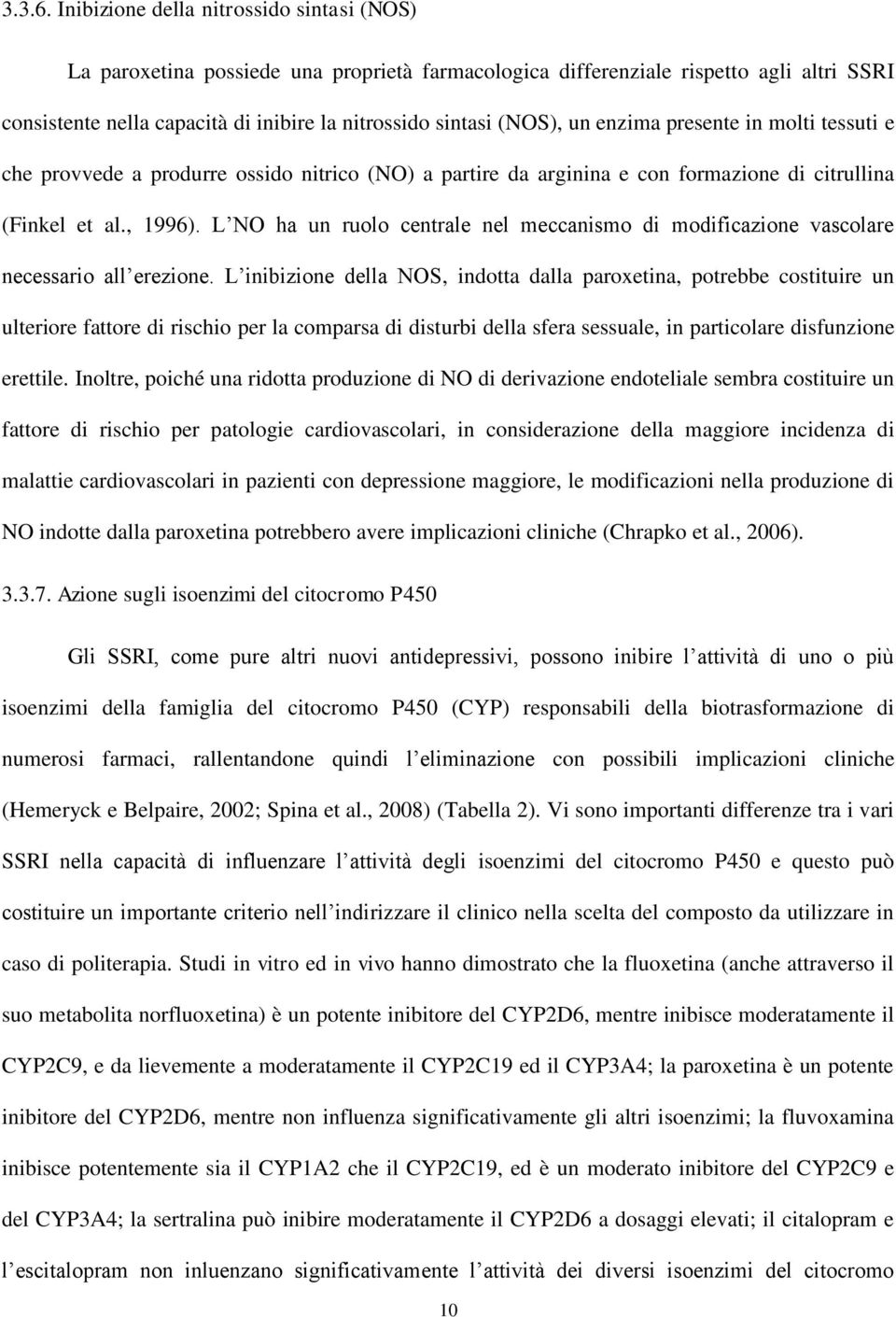 un enzima presente in molti tessuti e che provvede a produrre ossido nitrico (NO) a partire da arginina e con formazione di citrullina (Finkel et al., 1996).