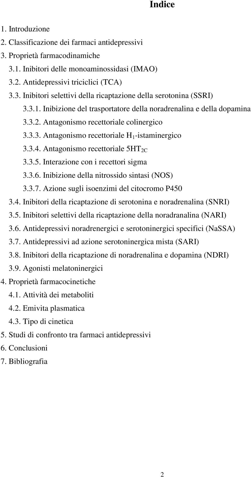 Antagonismo recettoriale 5HT 2C 3.3.5. Interazione con i recettori sigma 3.3.6. Inibizione della nitrossido sintasi (NOS) 3.3.7. Azione sugli isoenzimi del citocromo P45