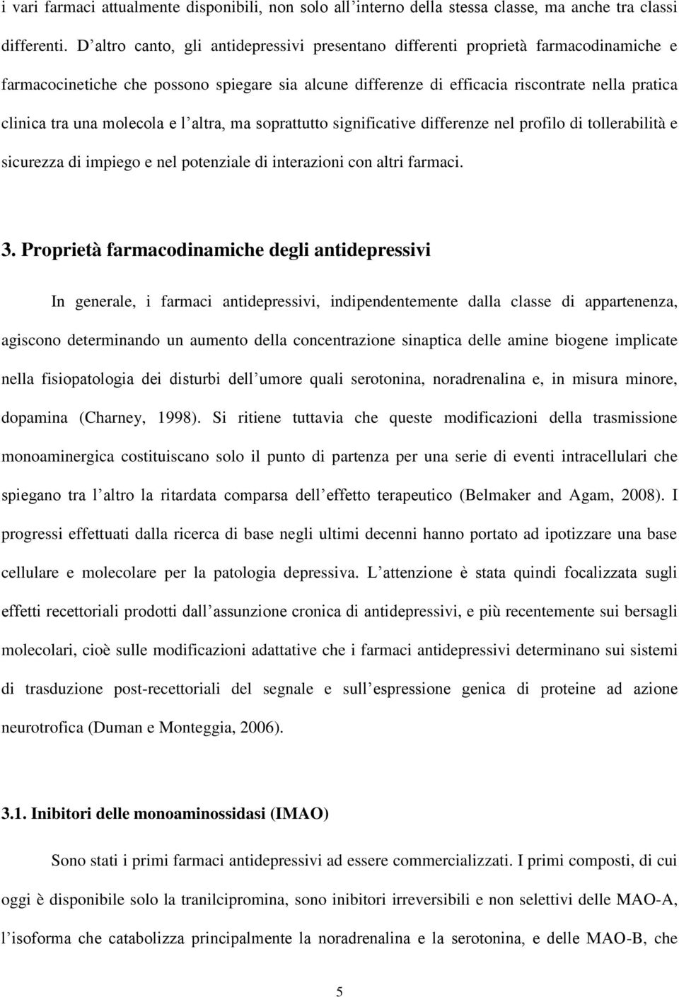 molecola e l altra, ma soprattutto significative differenze nel profilo di tollerabilità e sicurezza di impiego e nel potenziale di interazioni con altri farmaci. 3.