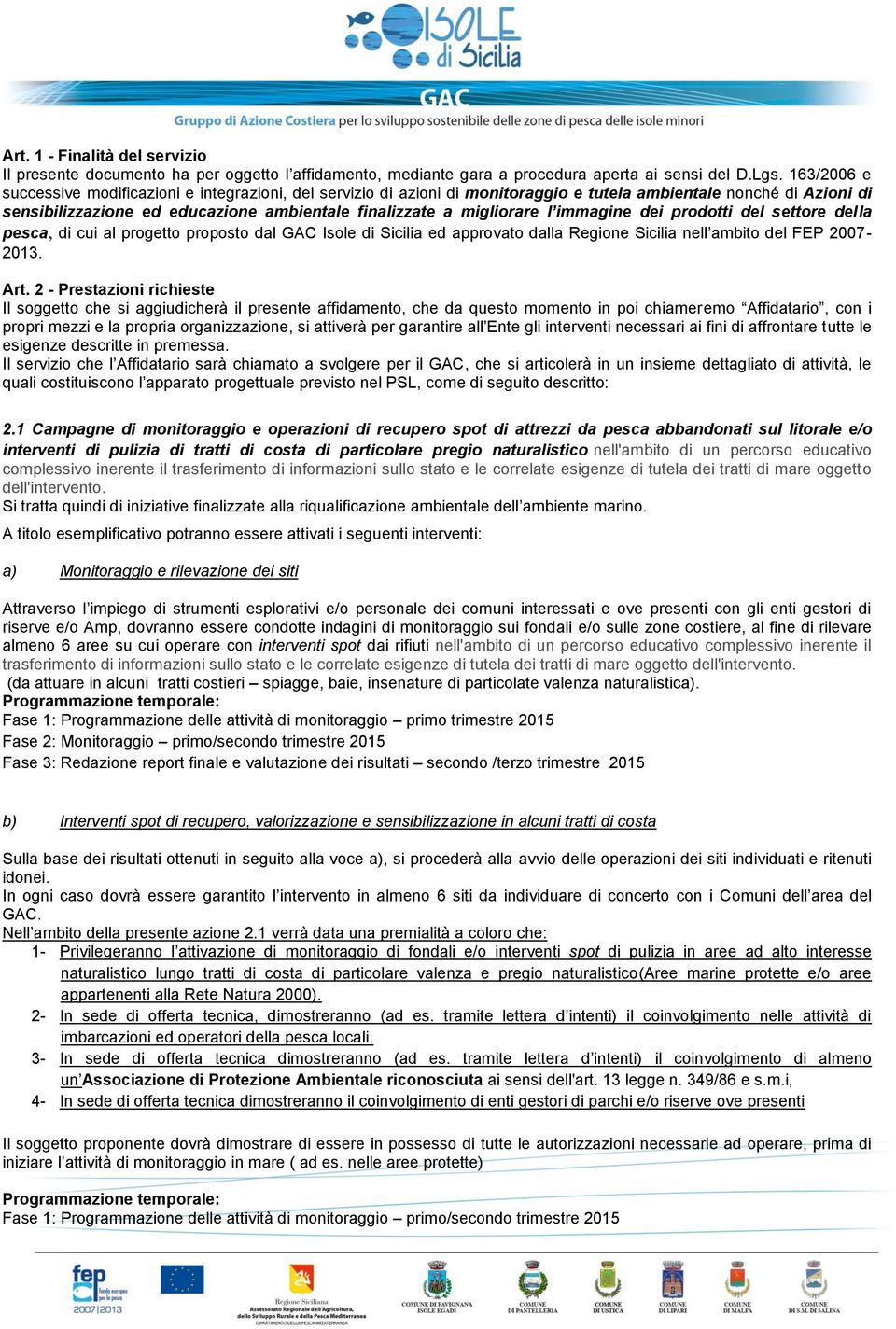 l immagine dei prodotti del settore della pesca, di cui al progetto proposto dal GAC Isole di Sicilia ed approvato dalla Regione Sicilia nell ambito del FEP 2007-2013. Art.