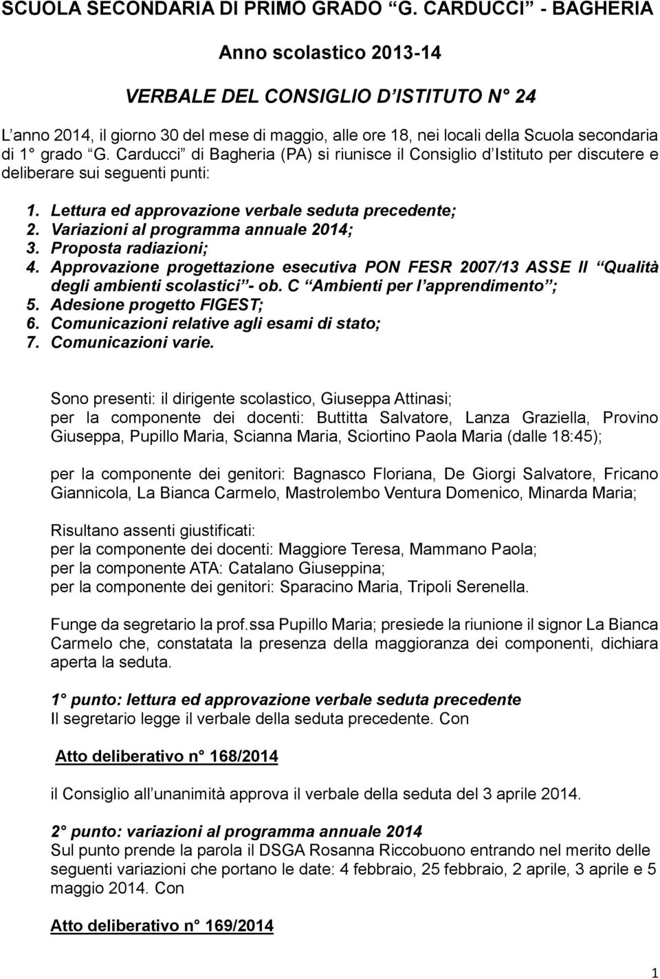 Carducci di Bagheria (PA) si riunisce il Consiglio d Istituto per discutere e deliberare sui seguenti punti: 1. Lettura ed approvazione verbale seduta precedente; 2.