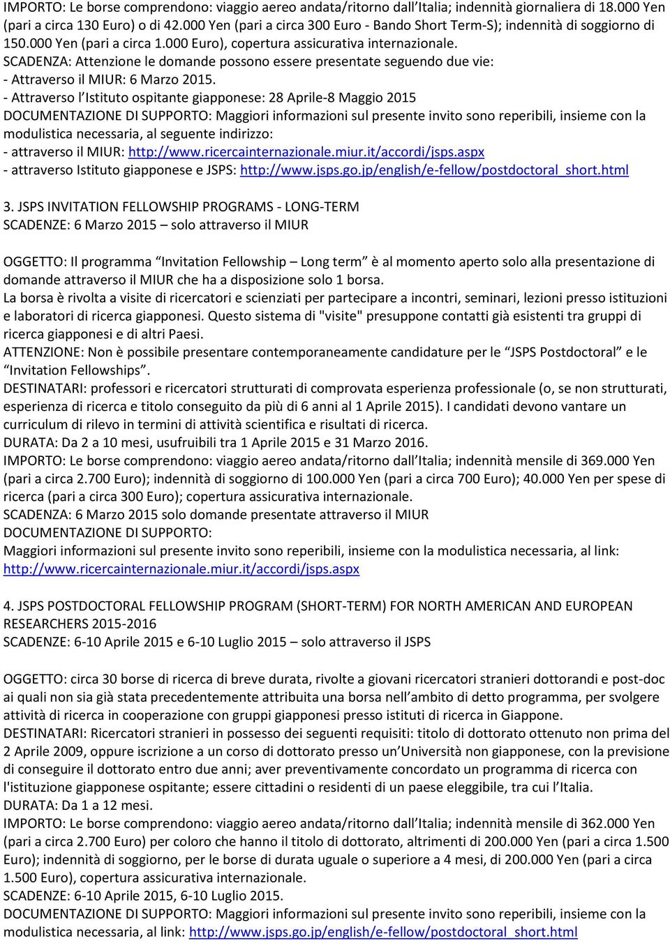 SCADENZA: Attenzione le domande possono essere presentate seguendo due vie: - Attraverso il MIUR: 6 Marzo 2015.