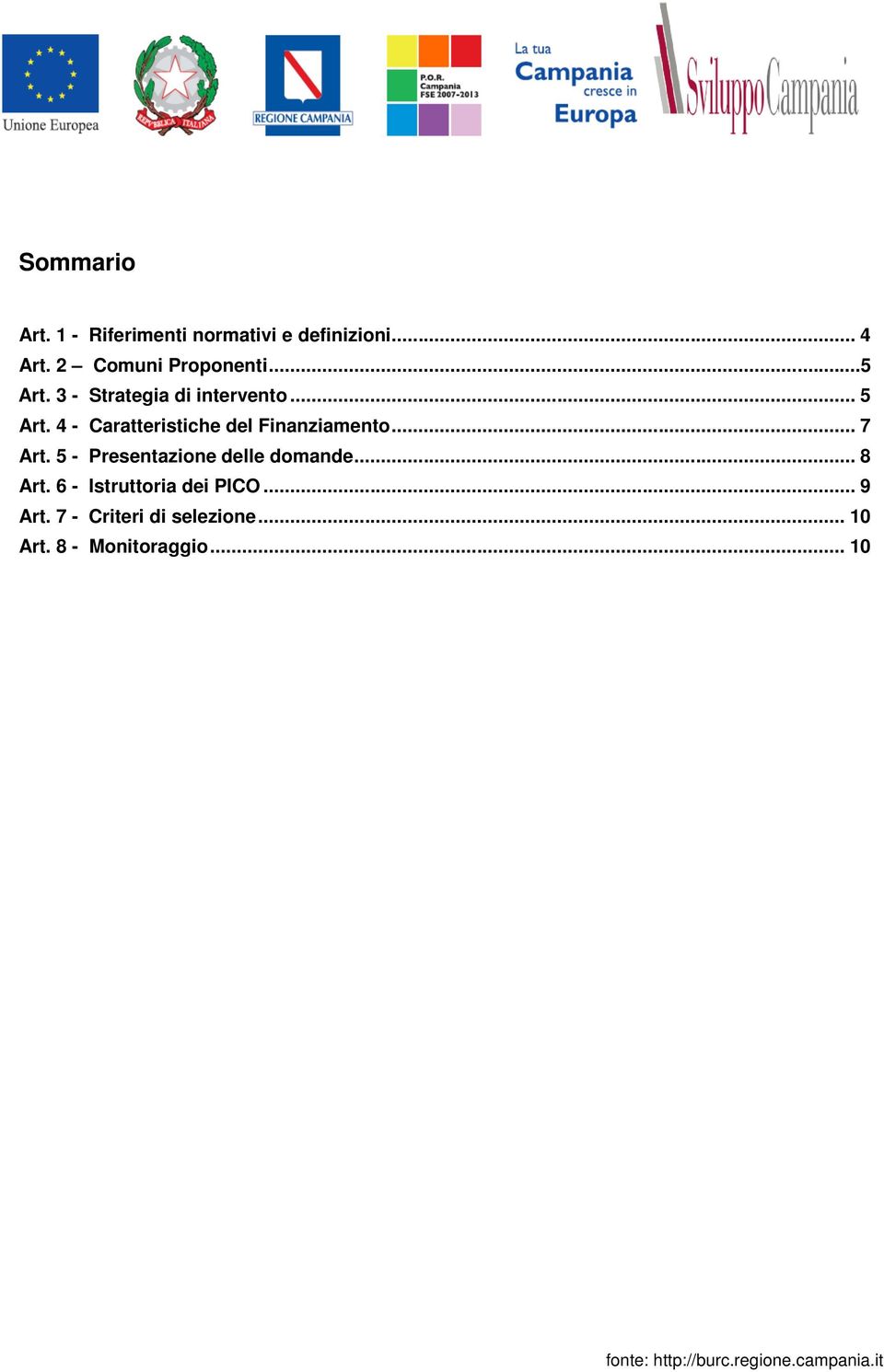 4 - Caratteristiche del Finanziamento... 7 Art.