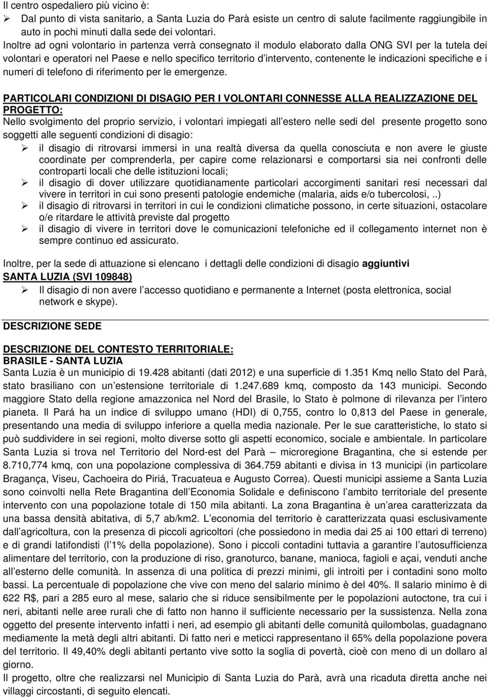 indicazioni specifiche e i numeri di telefono di riferimento per le emergenze.