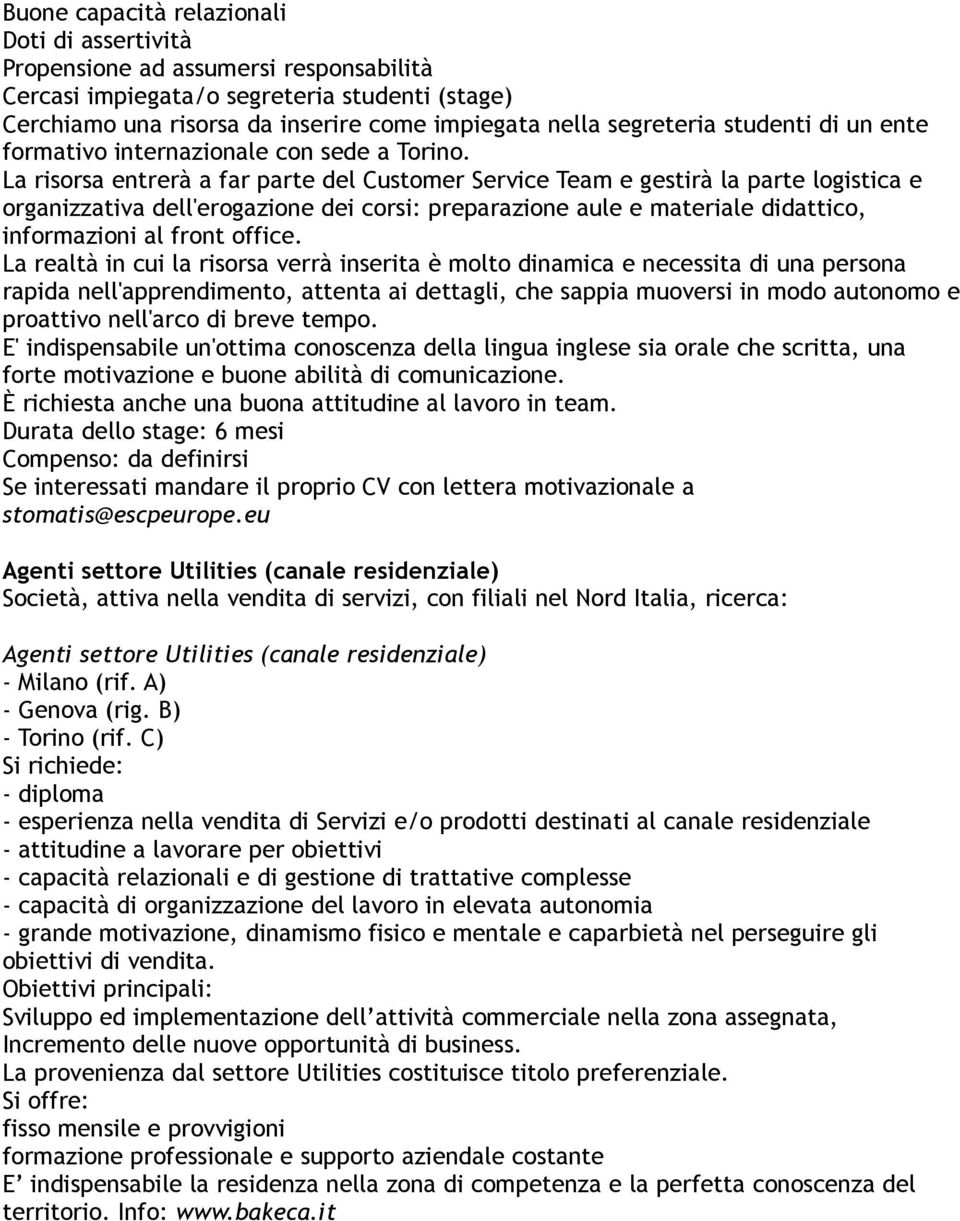 La risorsa entrerà a far parte del Customer Service Team e gestirà la parte logistica e organizzativa dell'erogazione dei corsi: preparazione aule e materiale didattico, informazioni al front office.