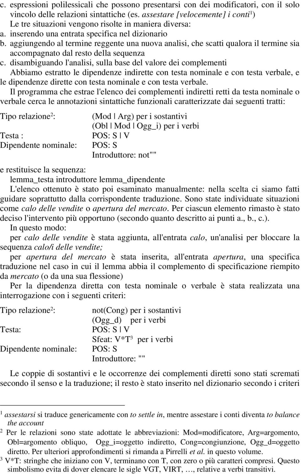 aggiungendo al termine reggente una nuova analisi, che scatti qualora il termine sia accompagnato dal resto della sequenza c.