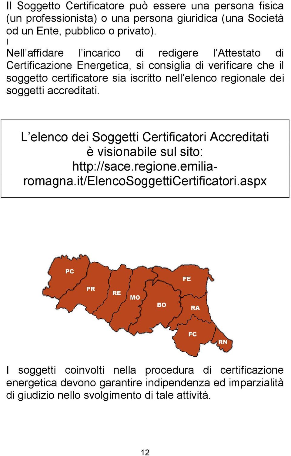 regionale dei soggetti accreditati. L elenco dei Soggetti Certificatori Accreditati è visionabile sul sito: http://sace.regione.emiliaromagna.