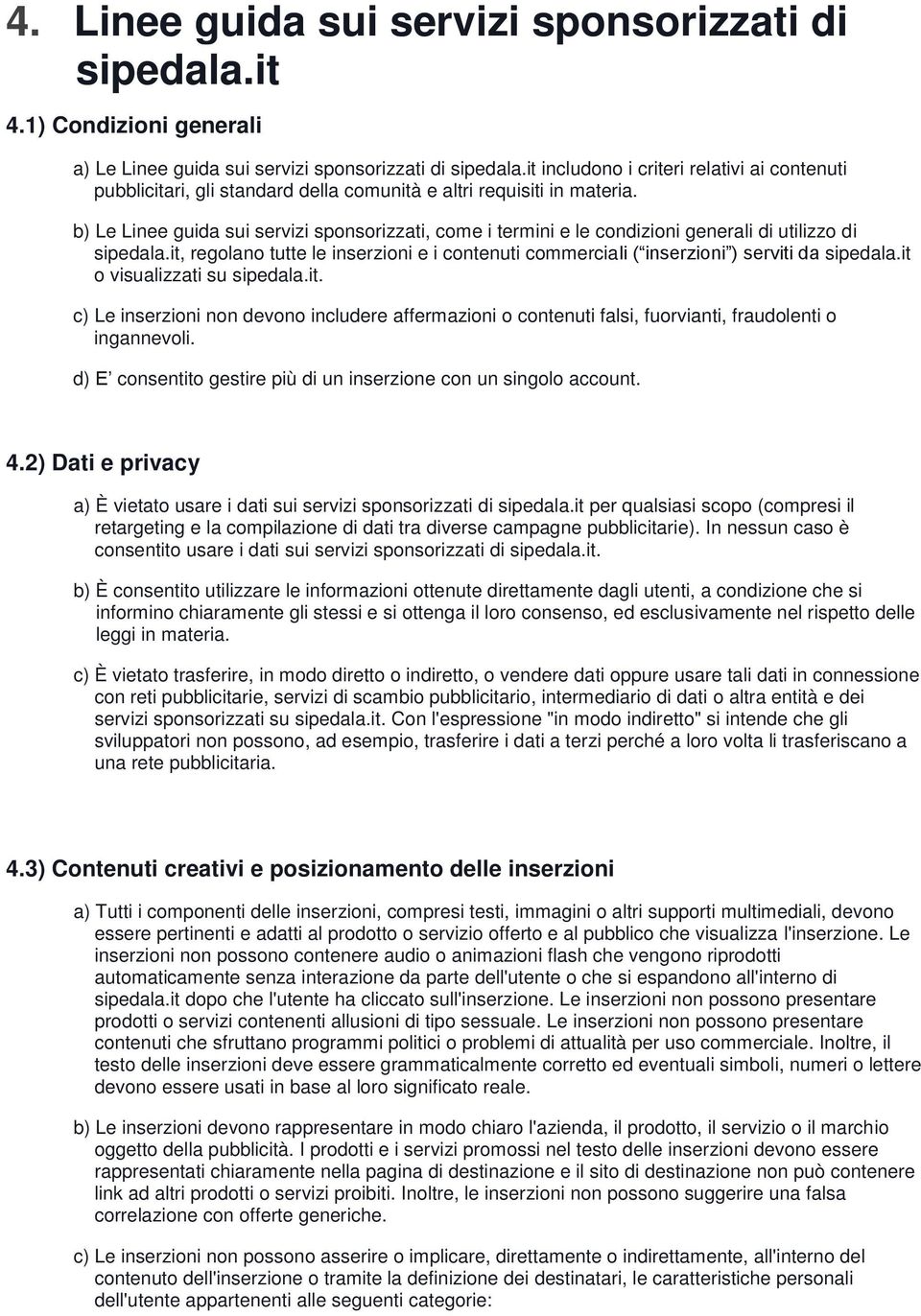 b) Le Linee guida sui servizi sponsorizzati, come i termini e le condizioni generali di utilizzo di sipedala.