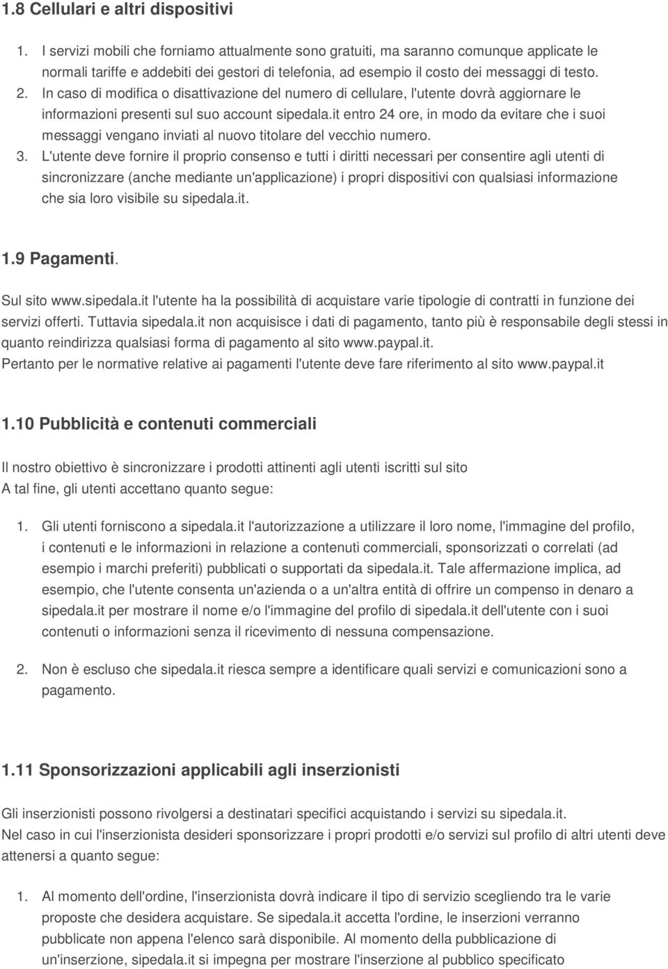 In caso di modifica o disattivazione del numero di cellulare, l'utente dovrà aggiornare le informazioni presenti sul suo account sipedala.