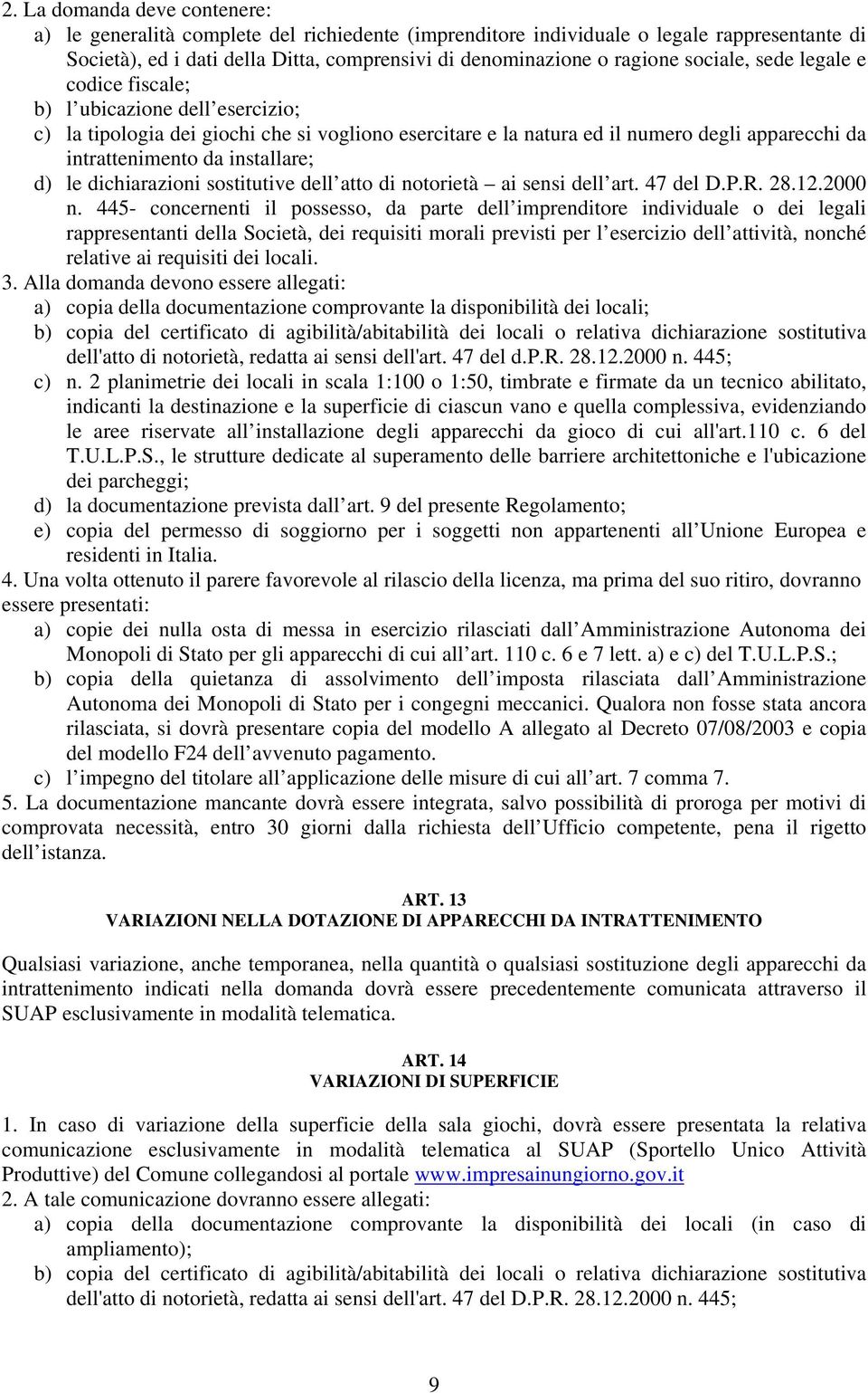 installare; d) le dichiarazioni sostitutive dell atto di notorietà ai sensi dell art. 47 del D.P.R. 28.12.2000 n.