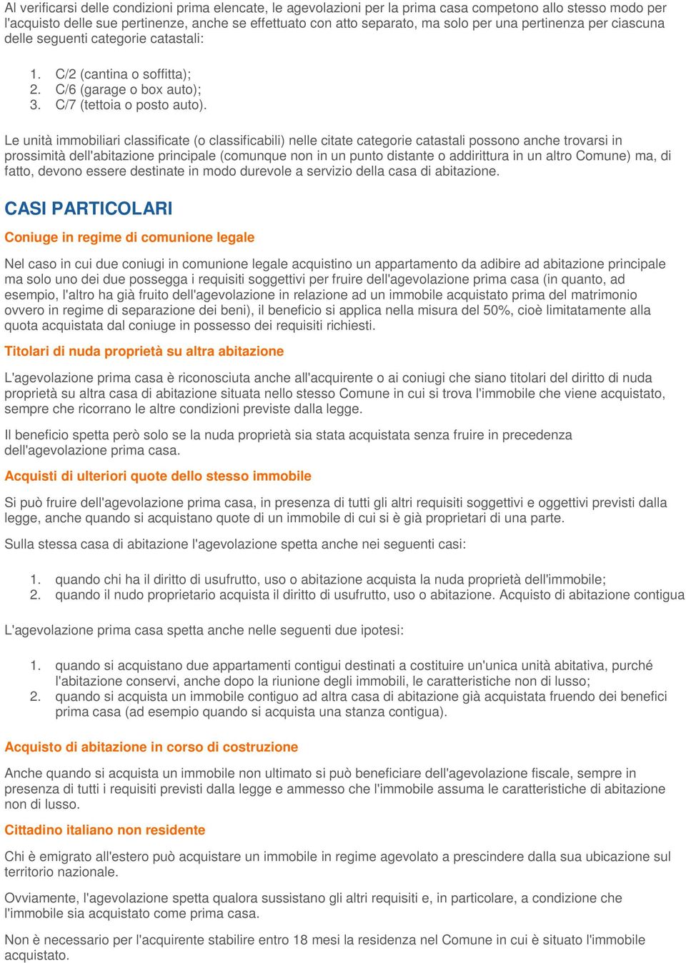 Le unità immobiliari classificate (o classificabili) nelle citate categorie catastali possono anche trovarsi in prossimità dell'abitazione principale (comunque non in un punto distante o addirittura