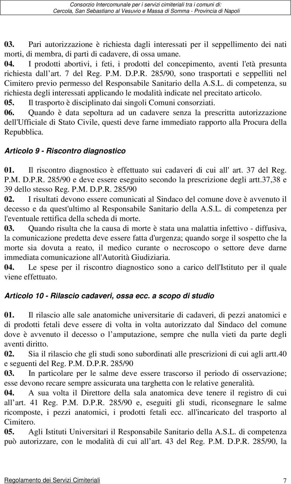 g. P.M. D.P.R. 285/90, sono trasportati e seppelliti nel Cimitero previo permesso del Responsabile Sanitario della A.S.L.