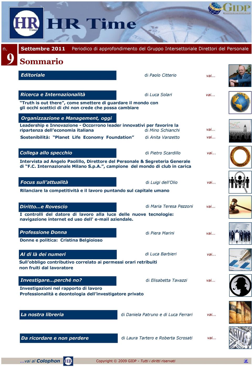 Leadership e Innovazione - Occorrono leader innovativi per favorire la ripartenza dell economia italiana di Mino Schianchi Sostenibilità: Planet Life Economy Foundation di Anita Vanzetto vai.