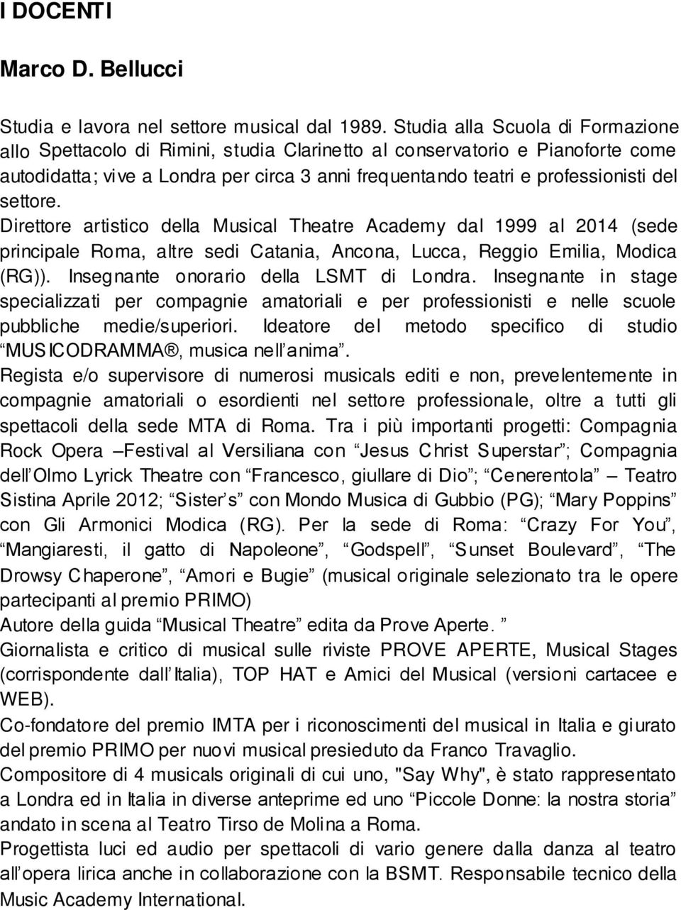settore. Direttore artistico della Musical Theatre Academy dal 1999 al 2014 (sede principale Roma, altre sedi Catania, Ancona, Lucca, Reggio Emilia, Modica (RG)).