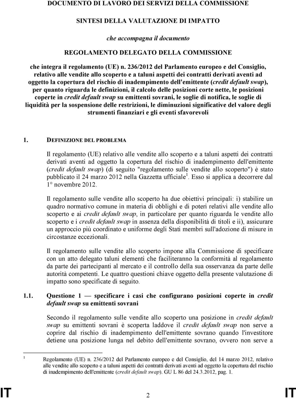 dell'emittente (credit default swap), per quanto riguarda le definizioni, il calcolo delle posizioni corte nette, le posizioni coperte in credit default swap su emittenti sovrani, le soglie di