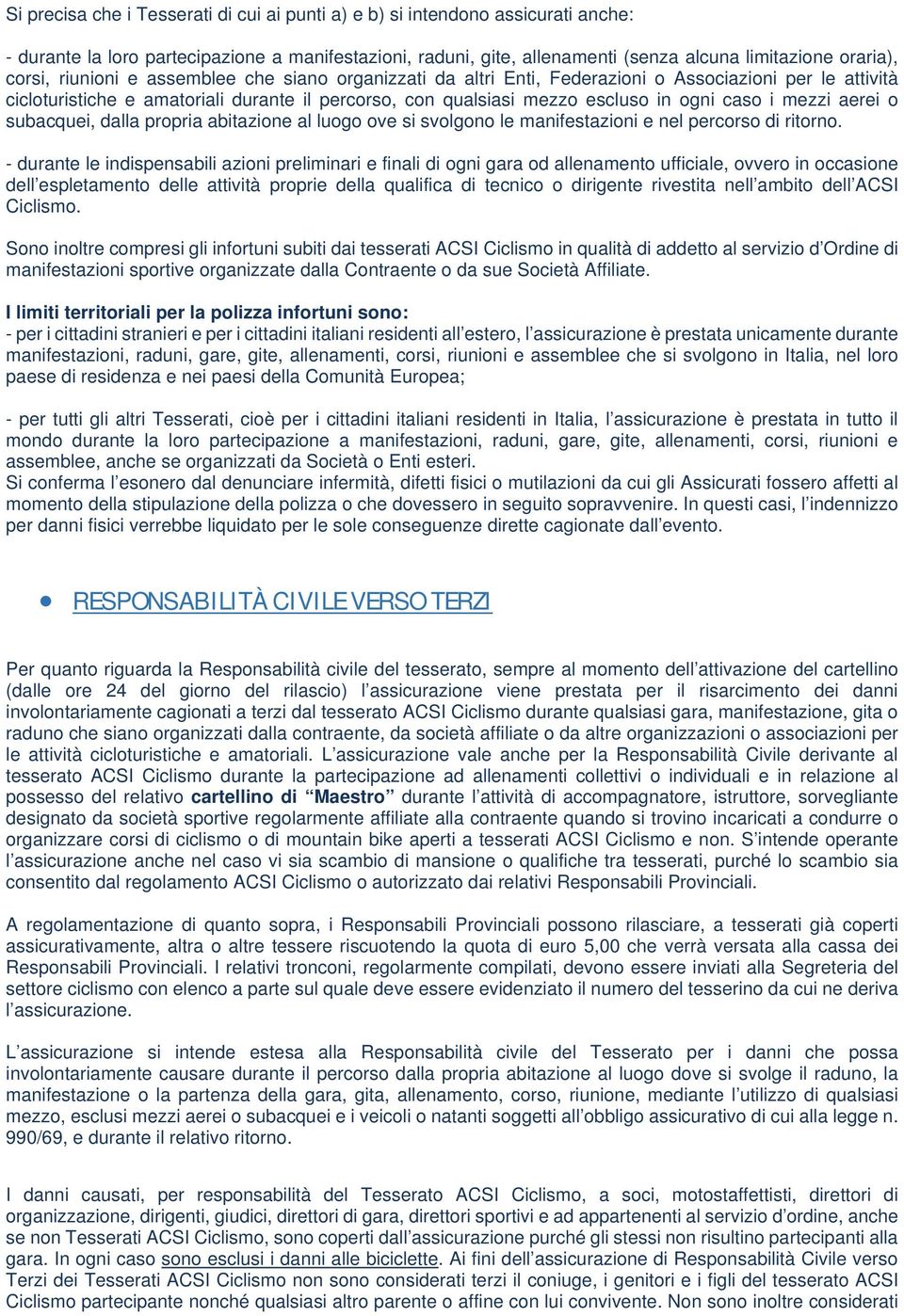 i mezzi aerei o subacquei, dalla propria abitazione al luogo ove si svolgono le manifestazioni e nel percorso di ritorno.