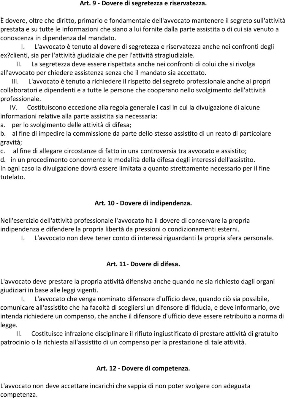 venuto a conoscenza in dipendenza del mandato. I. L'avvocato è tenuto al dovere di segretezza e riservatezza anche nei confronti degli ex?