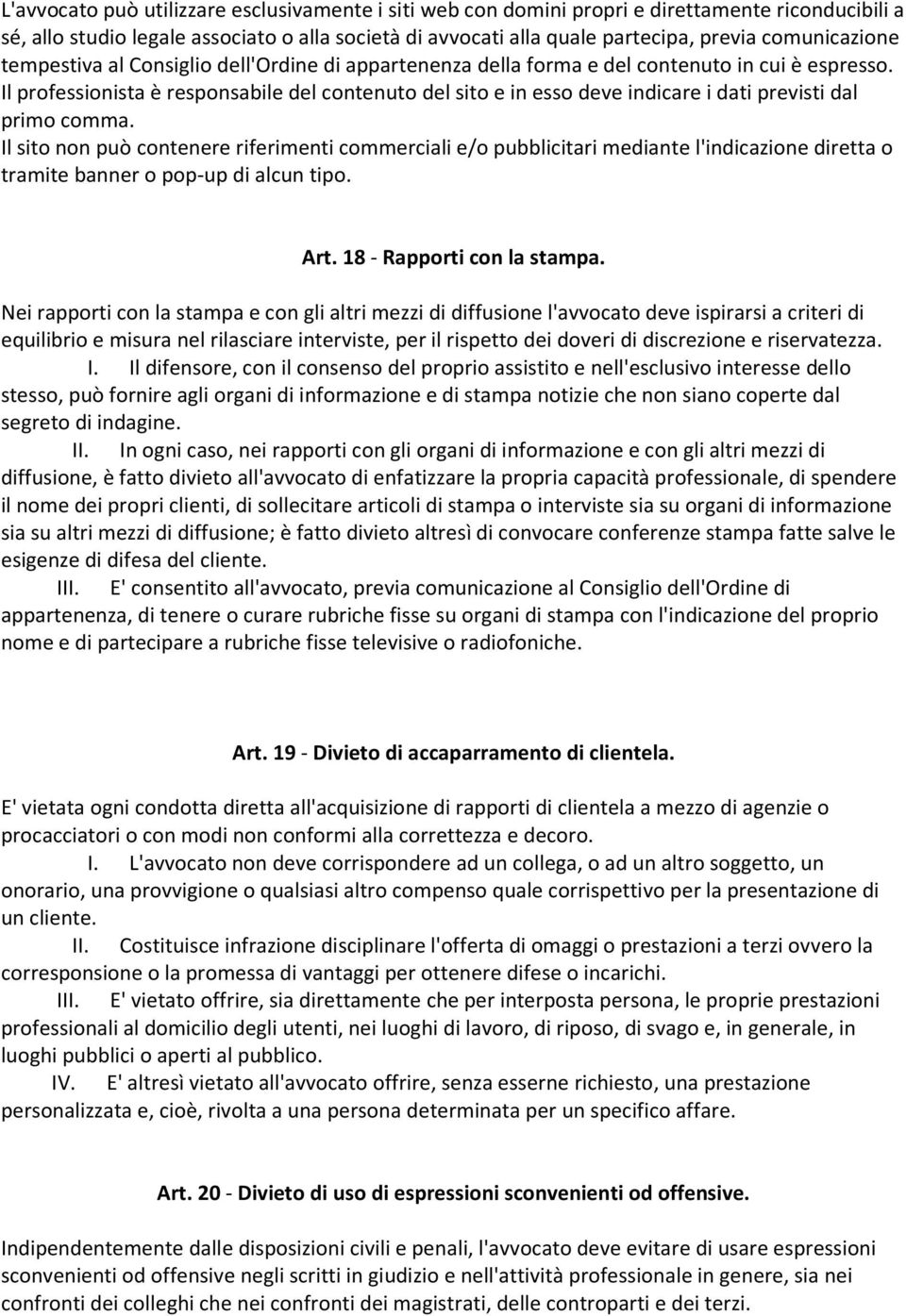 Il professionista è responsabile del contenuto del sito e in esso deve indicare i dati previsti dal primo comma.