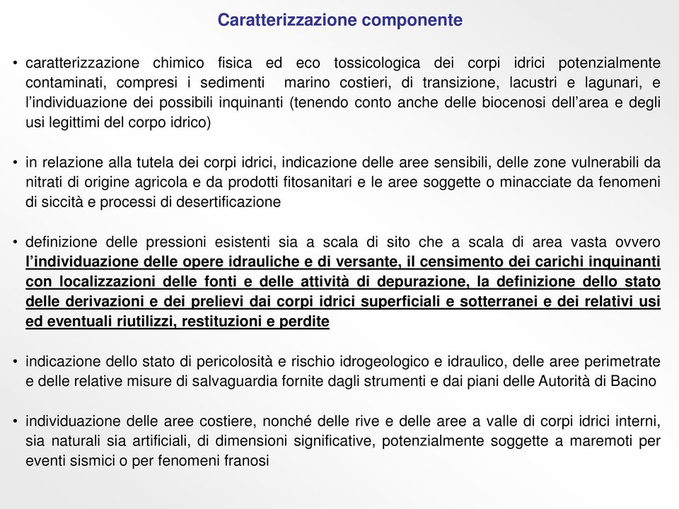 delle aree sensibili, delle zone vulnerabili da nitrati di origine agricola e da prodotti fitosanitari e le aree soggette o minacciate da fenomeni di siccità e processi di desertificazione