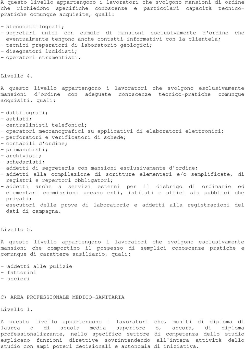 lucidisti; - operatori strumentisti. Livello 4.