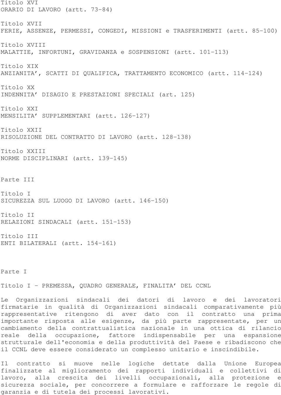 126-127) Titolo XXII RISOLUZIONE DEL CONTRATTO DI LAVORO (artt. 128-138) Titolo XXIII NORME DISCIPLINARI (artt. 139-145) Parte III Titolo I SICUREZZA SUL LUOGO DI LAVORO (artt.