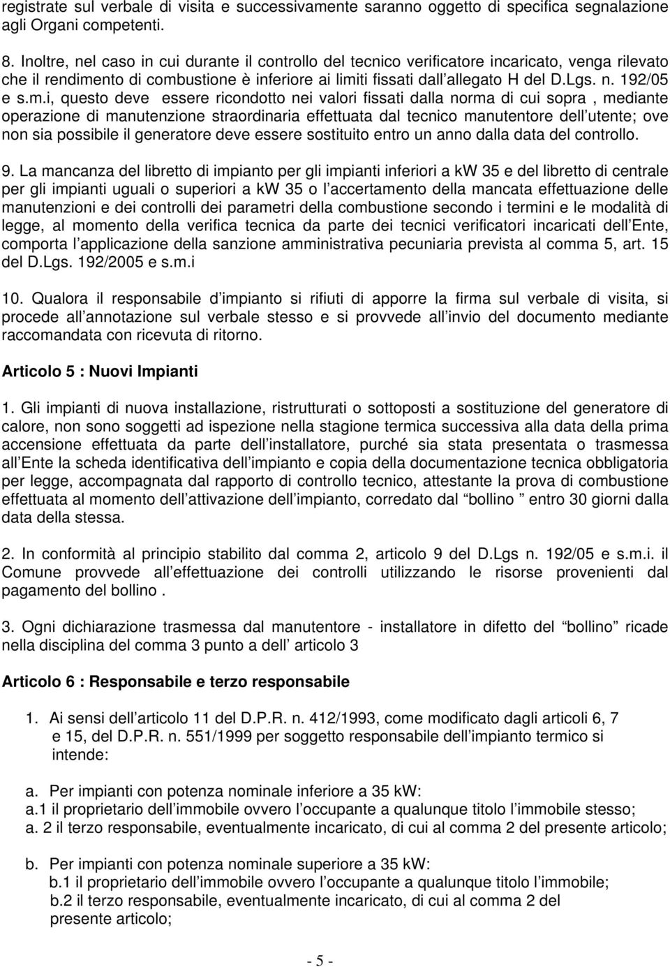 m.i, questo deve essere ricondotto nei valori fissati dalla norma di cui sopra, mediante operazione di manutenzione straordinaria effettuata dal tecnico manutentore dell utente; ove non sia possibile