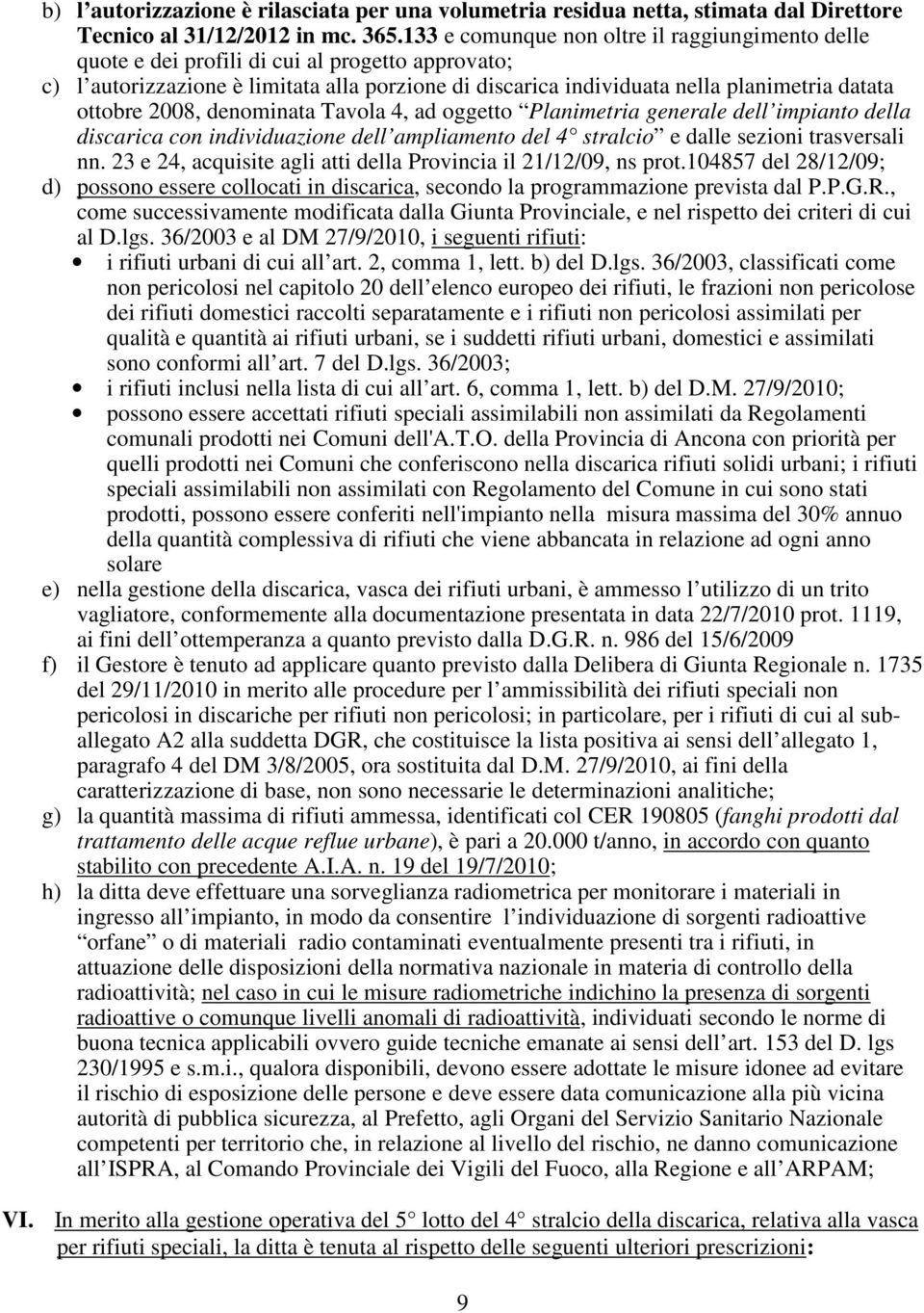 ottobre 2008, denominata Tavola 4, ad oggetto Planimetria generale dell impianto della discarica con individuazione dell ampliamento del 4 stralcio e dalle sezioni trasversali nn.