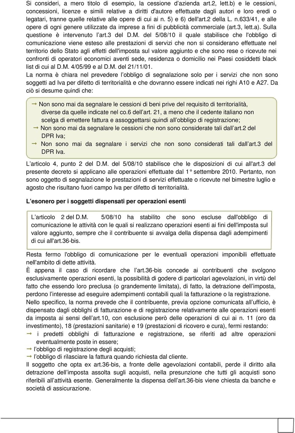 n.633/41, e alle opere di ogni genere utilizzate da imprese a fini di pubblicità commerciale (art.3, lett.a). Sulla questione è intervenuto l art.3 del D.M.