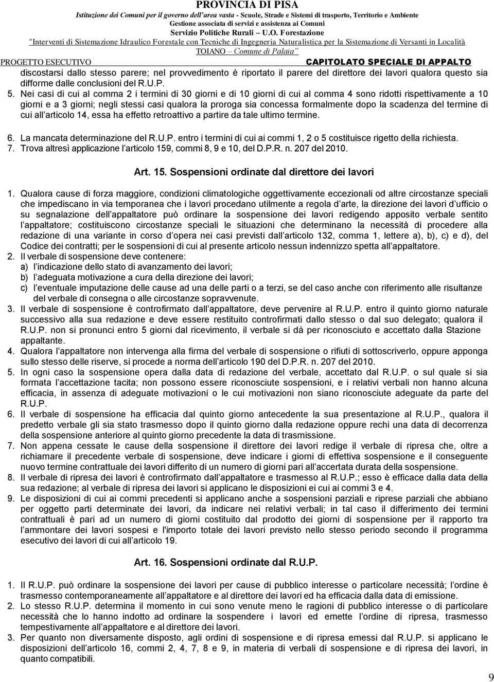 dopo la scadenza del termine di cui all articolo 14, essa ha effetto retroattivo a partire da tale ultimo termine. 6. La mancata determinazione del R.U.P.