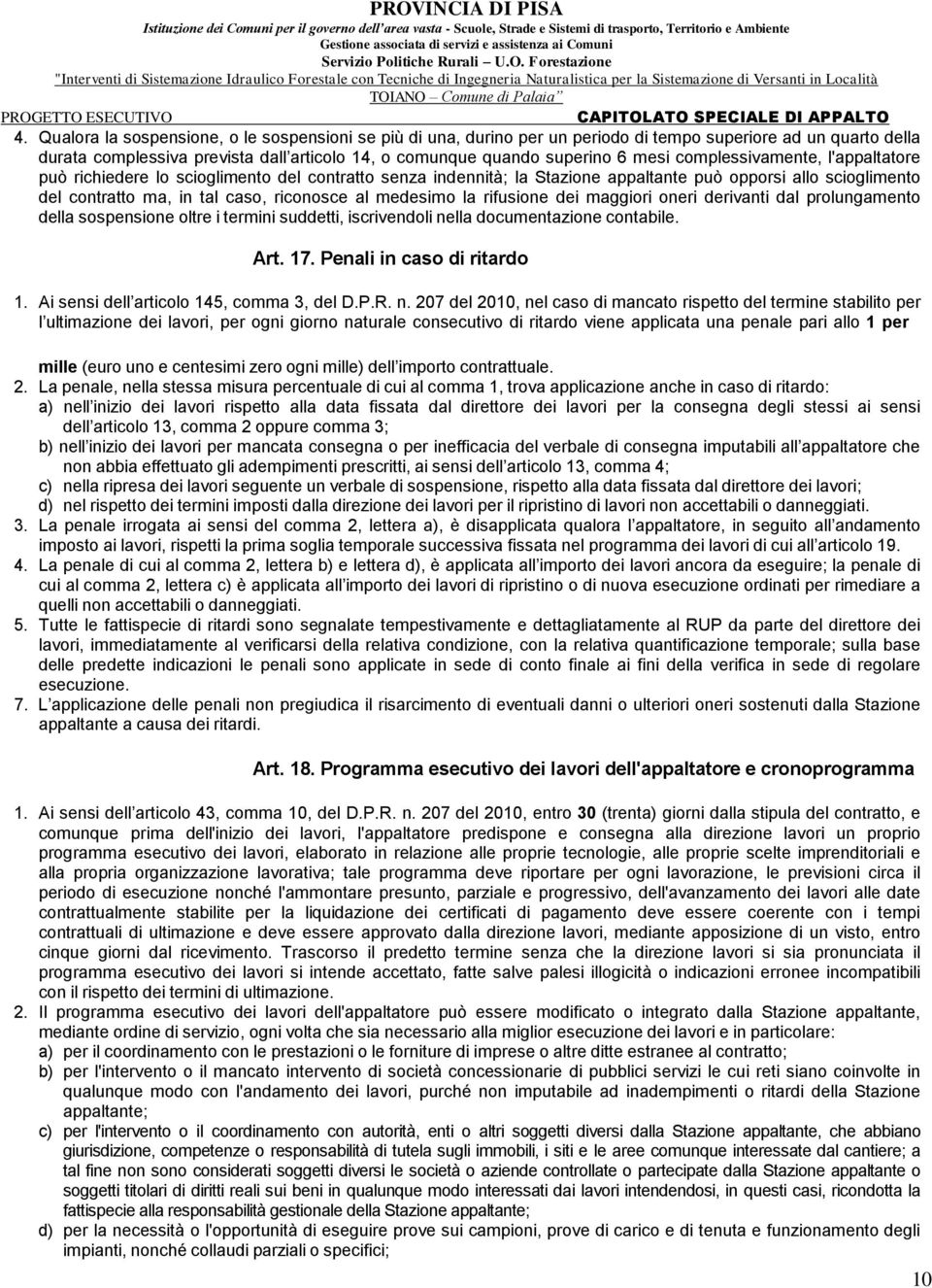 la rifusione dei maggiori oneri derivanti dal prolungamento della sospensione oltre i termini suddetti, iscrivendoli nella documentazione contabile. Art. 17. Penali in caso di ritardo 1.