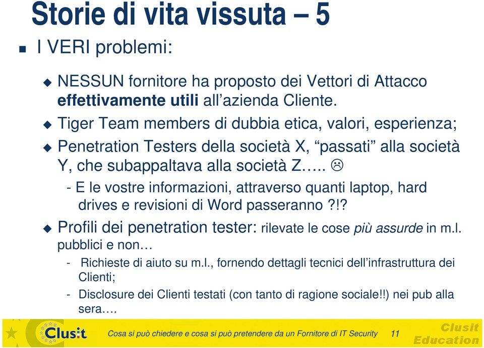 . - E le vostre informazioni, attraverso quanti laptop, hard drives e revisioni di Word passeranno?!? Profili dei penetration tester: rilevate le cose più assurde in m.l. pubblici e non - Richieste di aiuto su m.