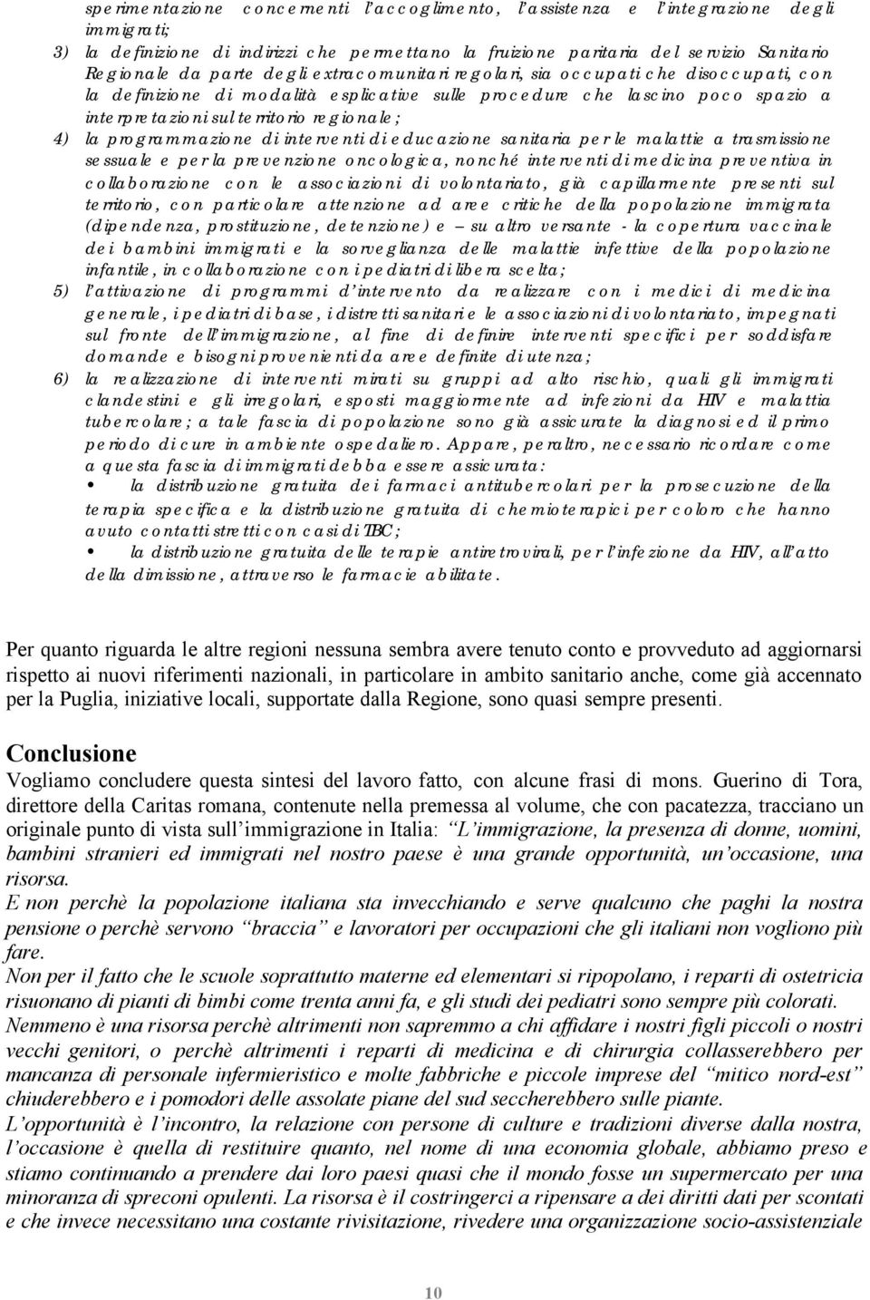 la programmazione di interventi di educazione sanitaria per le malattie a trasmissione sessuale e per la prevenzione oncologica, nonché interventi di medicina preventiva in collaborazione con le