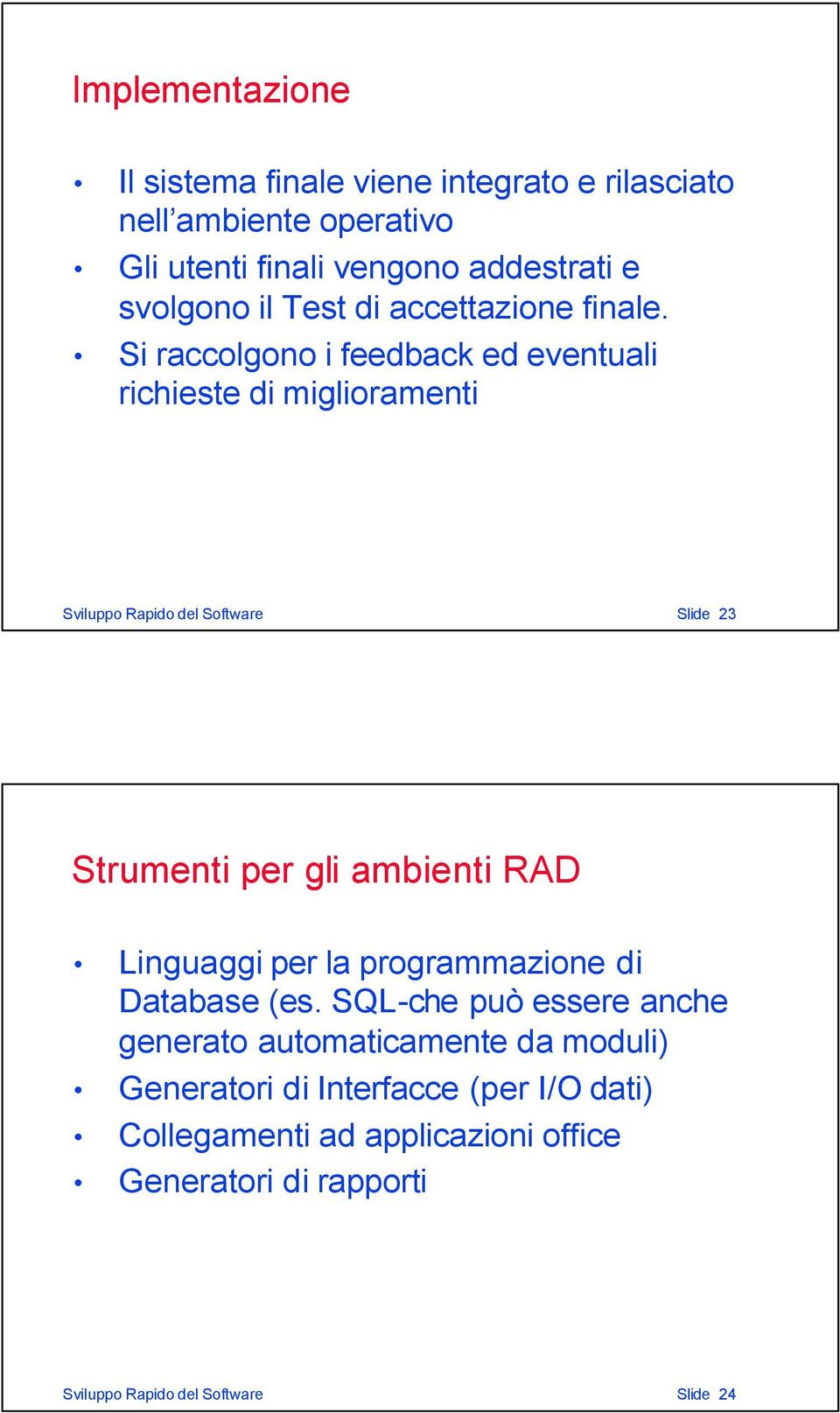 Si raccolgono i feedback ed eventuali richieste di miglioramenti Sviluppo Rapido del Software Slide 23 Strumenti per gli ambienti RAD