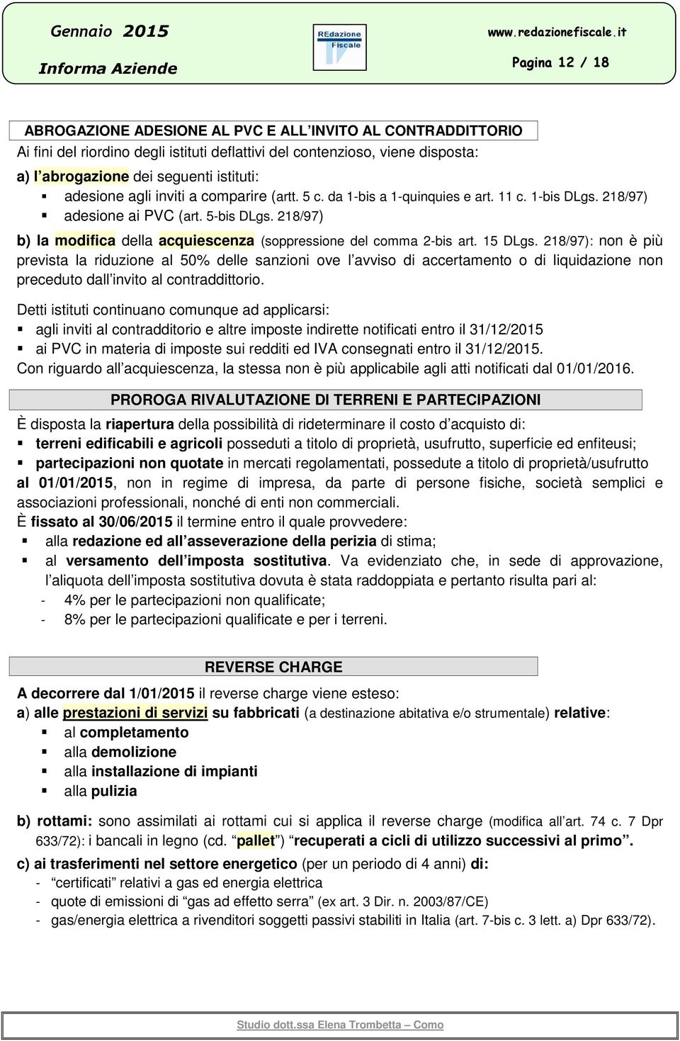 218/97) b) la modifica della acquiescenza (soppressione del comma 2-bis art. 15 DLgs.