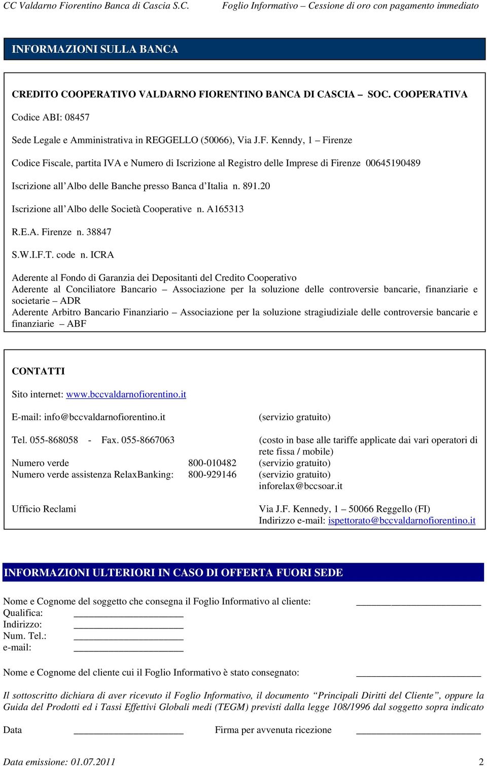 ICRA Aderente al Fondo di Garanzia dei Depositanti del Credito Cooperativo Aderente al Conciliatore Bancario Associazione per la soluzione delle controversie bancarie, finanziarie e societarie ADR